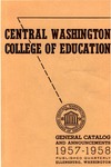 The Quarterly of the Central Washington College of Education Ellensburg, Washington. General Catalog 1957-1958 by Central Washington University